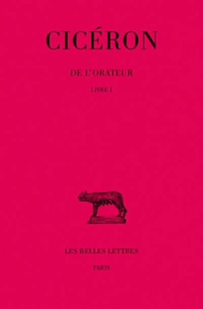 De l'orateur. Vol. 1. Livre I