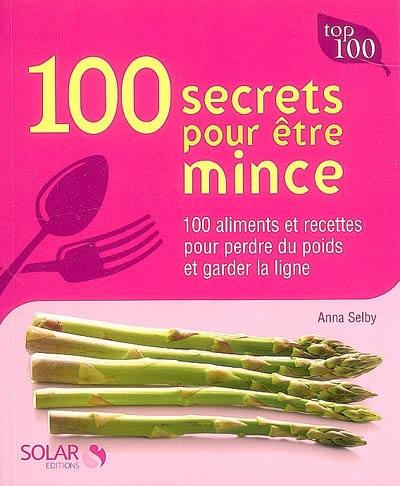 100 secrets pour être mince : 100 aliments et recettes pour perdre du poids et garder la ligne