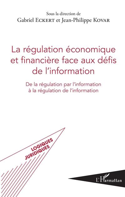 La régulation économique et financière face aux défis de l'information : de la régulation par l'information à la régulation de l'information