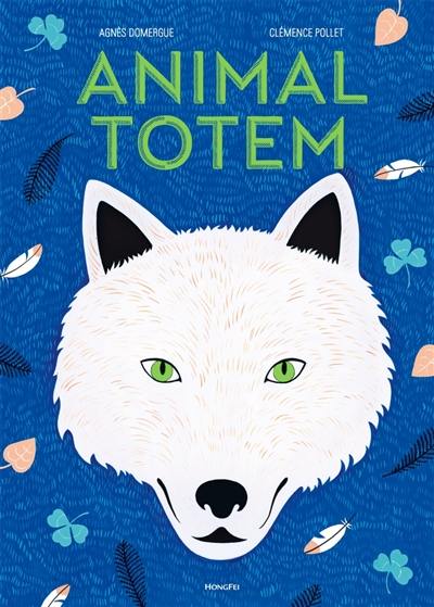 Animal totem : au temps où les hommes et les animaux parlaient le même langage...