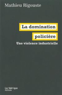 La domination policière : une violence industrielle