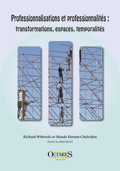 Professionnalisations et professionnalités : transformations, espaces, temporalités