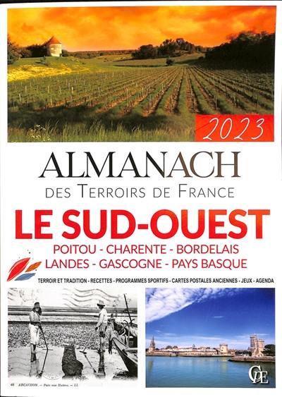 Almanach le Sud-Ouest 2023 : Poitou, Charente, Bordelais, Landes, Gascogne, Pays basque : terroir et tradition, recettes, programmes sportifs, cartes postales anciennes, jeux, agenda