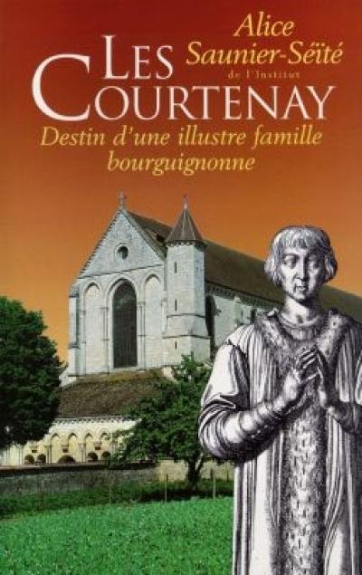 Les Courtenay : destin d'une illustre famille bourguignonne