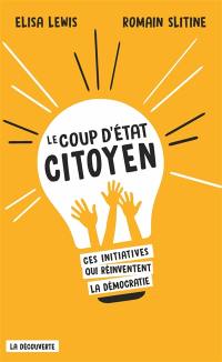 Le coup d'Etat citoyen : ces initiatives qui réinventent la démocratie