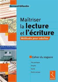 Maîtriser la lecture et l'écriture : méthode pour adultes : cahier du stagiaire