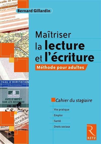 Maîtriser la lecture et l'écriture : méthode pour adultes : cahier du stagiaire