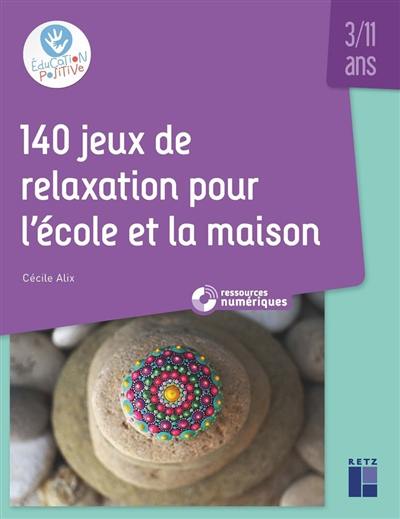 140 jeux de relaxation pour l'école et la maison : 3-11 ans