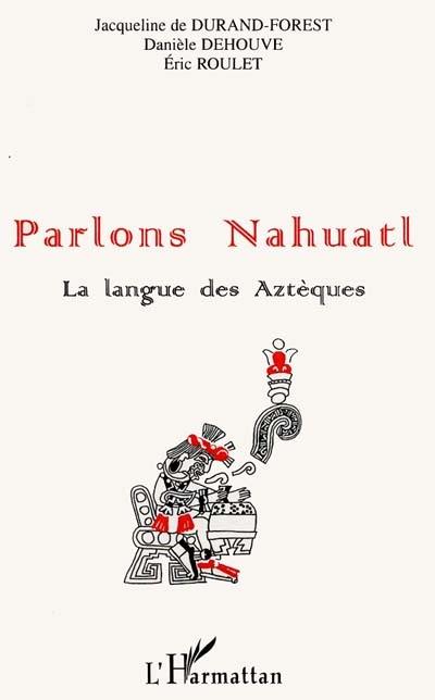 Parlons nahuatl, la langue des Aztèques