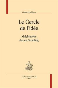 Le cercle de l'idée : Malebranche devant Schelling