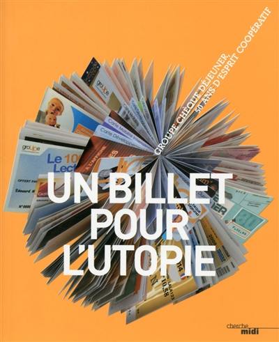 Un billet pour l'utopie : groupe chèque déjeuner, 50 ans d'esprit coopératif