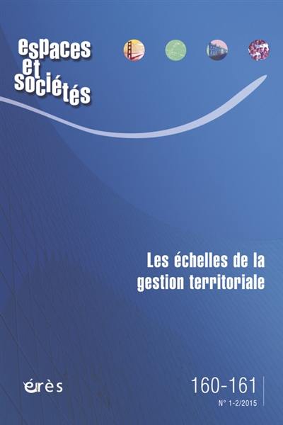 Espaces et sociétés, n° 160-161. Les échelles de la gestion territoriale