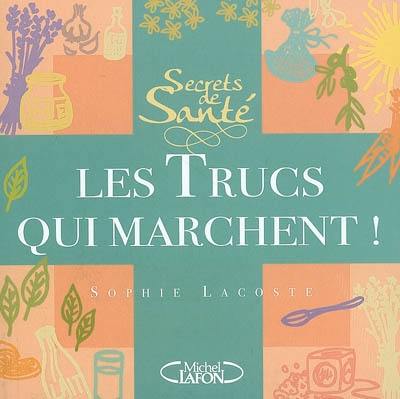 Secrets de santé : les trucs qui marchent !