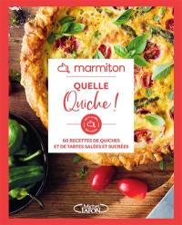 Quelle quiche ! : 60 recettes de quiches et de tartes salées et sucrées