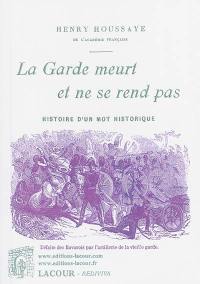 La garde meurt et ne se rend pas : histoire d'un mot historique