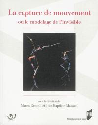 La capture de mouvement ou Le modelage de l'invisible