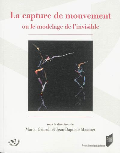 La capture de mouvement ou Le modelage de l'invisible