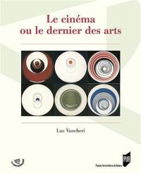 Le cinéma ou Le dernier des arts