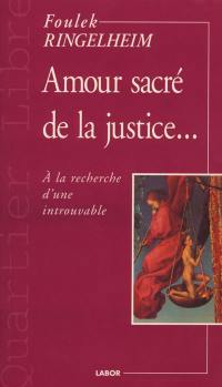 Amour sacré de la justice... : à la recherche d'une introuvable