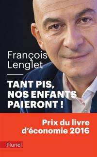 Tant pis, nos enfants paieront !