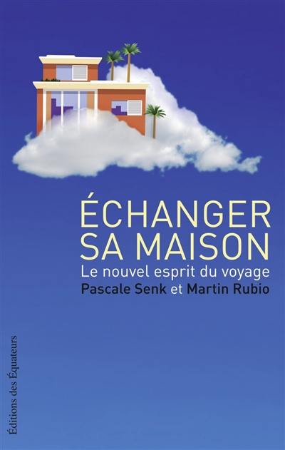 Echanger sa maison : le nouvel esprit du voyage