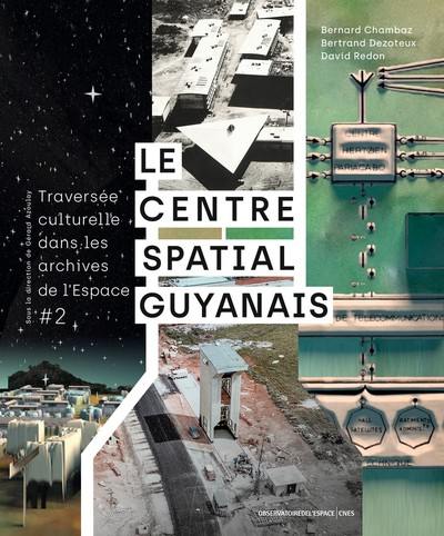 Traversée culturelle dans les archives de l'espace. Vol. 2. Le centre spatial guyannais