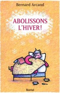 Abolissons l'hiver! : livre (très) pratique