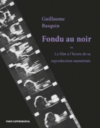 Fondu au noir : le film à l'heure de sa reproduction numérisée