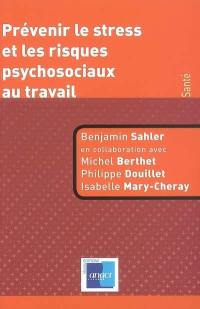 Prévenir le stress et les risques psychosociaux au travail