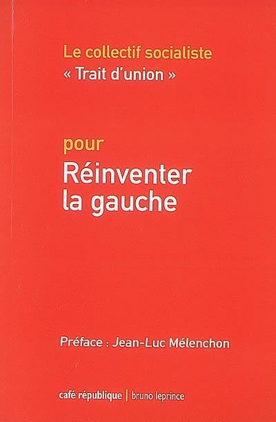 Pour réinventer la gauche : contribution du collectif Trait d'union pour le congrès de Reims du Parti socialiste