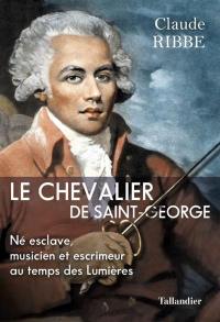 Le chevalier de Saint-George : né esclave, musicien et escrimeur au temps des Lumières