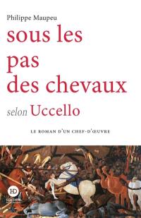 Sous les pas des chevaux selon Uccello