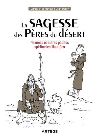 La sagesse des Pères du désert : maximes et autres pépites spirituelles illustrées