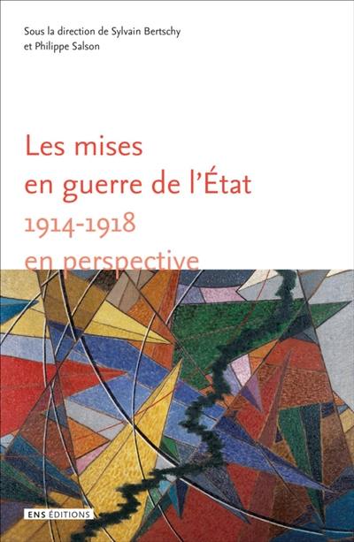 Les mises en guerre de l'Etat : 1914-1918 en perspective