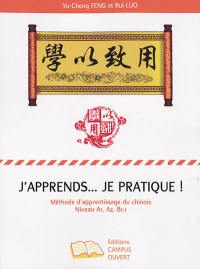 J’apprends… je pratique ! : méthode d’apprentissage du chinois : niveau A1, A2, B1.1