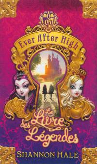 Ever after high. Le livre des légendes