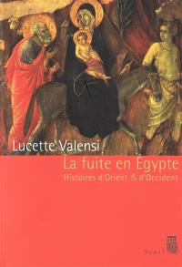 La fuite en Egypte : histoires d'Orient et d'Occident : essai d'histoire comparée