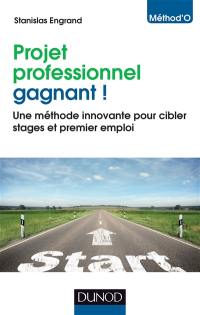 Projet professionnel gagnant ! : une méthode innovante pour cibler stages et premier emploi