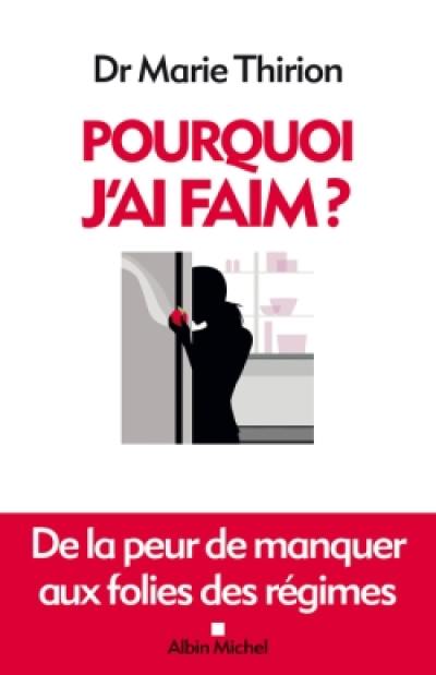 Pourquoi j'ai faim ? : de la peur de manquer aux folies des régimes