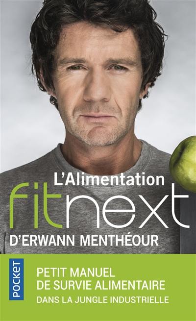 L'alimentation fitnext : petit manuel de survie alimentaire dans la jungle industrielle