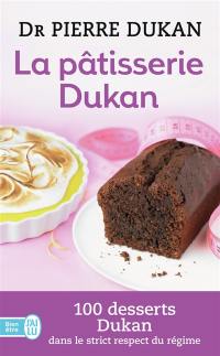 La pâtisserie Dukan : 100 desserts Dukan dans le strict respect du régime