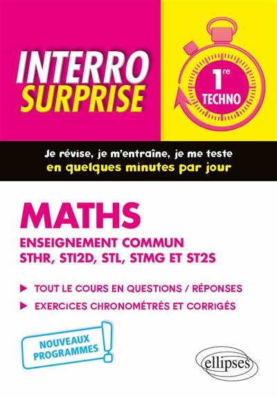 Maths 1re techno, enseignement commun STHR, STI2D, STL, STMG et ST2S : tout le cours en questions-réponses, exercices chronométrés et corrigés : nouveaux programmes