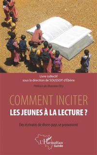 Comment inciter les jeunes à la lecture ? : des écrivains de divers pays se prononcent