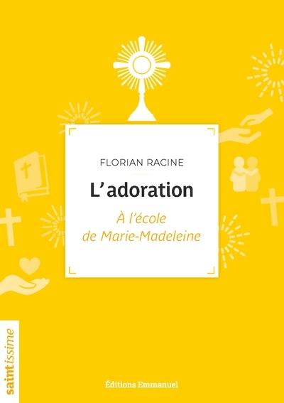 L'adoration : à l'école de Marie-Madeleine