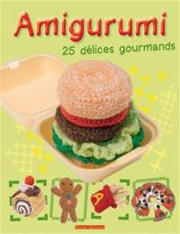 Amigurumi : 25 délices gourmands