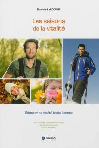 Les saisons de la vitalité : stimuler sa vitalité toute l'année : avec une boîte à outils personnalisable, des exercices concrets, un récit didactique...