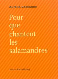 Pour que chantent les salamandres