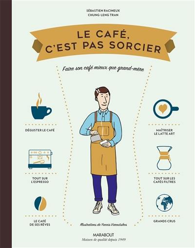 Le café, c'est pas sorcier : faire son café mieux que grand-mère