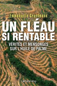 Un fléau si rentable : vérités et mensonges sur l'huile de palme