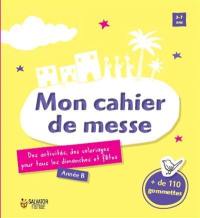 Mon cahier de messe : des activités, des coloriages pour tous les dimanches et fêtes : année B